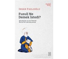 Fuzuli Ne Demek İstedi? - İhsan Fazlıoğlu - Ketebe Yayınları