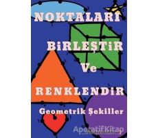 Noktaları Birleştir ve Renklendir Geometrik Şekiller - Ayla Karaduman - Cinius Yayınları