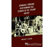 Osmanlı Dönemi Kastamonuda Esnaflık ve Ticari Hayat - Murat Fidan - Gece Kitaplığı