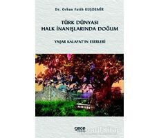 Türk Dünyası Halk İnanışlarında Doğum - Orhan Fatih Kuşdemir - Gece Kitaplığı