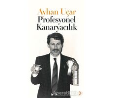 Profesyonel Kanaryacılık - Ayhan Uçar - Cinius Yayınları