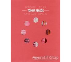 Döngüsel İzler - Cyclical Traces - Tomur Atagök - İş Bankası Kültür Yayınları