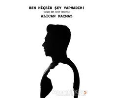 Ben Hiçbir Şey Yapmadım! - Alican Kaçmaz - Cinius Yayınları