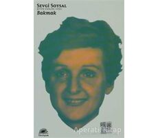 Bakmak - Sevgi Soysal - İletişim Yayınevi