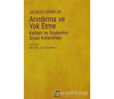 Arındırma ve Yok Etme - Jacques Semelin - İletişim Yayınevi