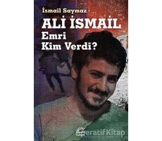 Ali İsmail Emri Kim Verdi? - İsmail Saymaz - İletişim Yayınevi