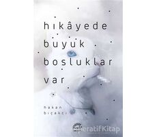 Hikayede Büyük Boşluklar Var - Hakan Bıçakcı - İletişim Yayınevi