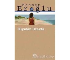 Kıyıdan Uzakta - Mehmet Eroğlu - İletişim Yayınevi