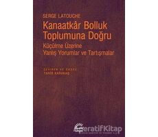 Kanaatkar Bolluk Toplumuna Doğru - Serge Latouche - İletişim Yayınevi