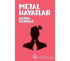 Metal Hayatlar - Berna Durmaz - İletişim Yayınevi