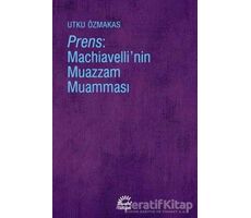 Prens: Machiavellinin Muazzam Muamması - Utku Özmakas - İletişim Yayınevi