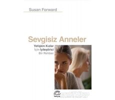 Sevgisiz Anneler - Susan Forward - İletişim Yayınevi