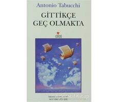 Gittikçe Geç Olmakta - Antonio Tabucchi - Can Yayınları
