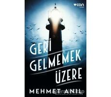 Geri Gelmemek Üzere - Mehmet Anıl - Can Yayınları