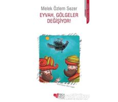 Eyvah, Gölgeler Değişiyor! - Melek Özlem Sezer - Can Çocuk Yayınları