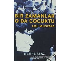 Bir Zamanlar O da Çocuktu Adı: Mustafa - Nezihe Araz - İnkılap Kitabevi