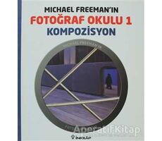 Michael Freeman’ın Fotoğraf Okulu 1 - Kompozisyon - Michael Freeman - İnkılap Kitabevi