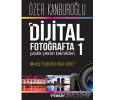 Dijital Fotoğrafta Pratik Çekim Teknikleri 1 : Gece Fotoğrafları Nasıl Çekilir?