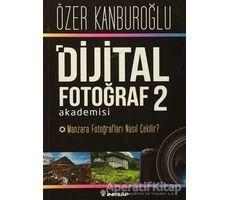 Dijital Fotoğraf Akademisi - 2 - Özer Kanburoğlu - İnkılap Kitabevi