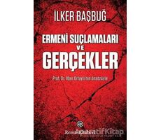 Ermeni Suçlamaları ve Gerçekler - İlker Başbuğ - Remzi Kitabevi