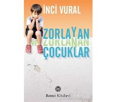 Zorlayan ve Zorlanan Çocuklar - İnci Vural - Remzi Kitabevi