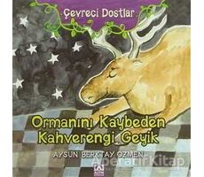 Çevreci Dostlar - Ormanını Kaybeden Kahverengi Geyik - Aysun Berktay Özmen - Altın Kitaplar