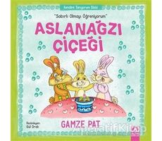 Aslanağzı Çiçeği - Sabırlı Olmayı Öğreniyorum - Gamze Pat - Altın Kitaplar