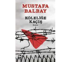 Köleliğe Kaçış - Mustafa Balbay - Bilgi Yayınevi