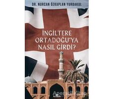 İngiltere Ortadoğu’ya Nasıl Girdi? - Nurcan Özkaplan Yurdakul - Kronik Kitap