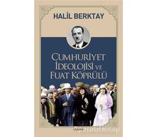 Cumhuriyet İdeolojisi ve Fuat Köprülü - Halil Berktay - Kopernik Kitap