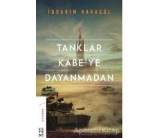 Tanklar Kabe’ye Dayanmadan - İbrahim Karagül - Ketebe Yayınları