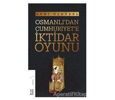 Osmanlıdan Cumhuriyete İktidar Oyunu - Avni Özgürel - Ketebe Yayınları