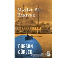 Maziye Bir Bakıver - Dursun Gürlek - Timaş Yayınları
