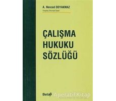 Çalışma Hukuku Sözlüğü - A. Nevzad Odyakmaz - Beta Yayınevi