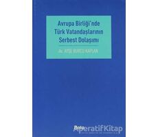 Avrupa Birliği’nde Türk Vatandaşlarının Serbest Dolaşımı - Ayşe Burcu Kaplan - Beta Yayınevi