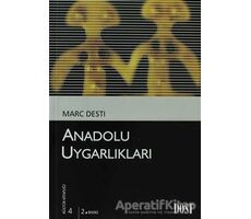 Anadolu Uygarlıkları - Marc Desti - Dost Kitabevi Yayınları