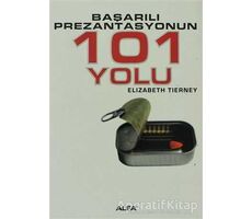 Başarılı Prezantasyonun 101 Yolu - Elizabeth Tierney - Alfa Yayınları