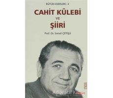 Cahit Külebi ve Şiiri - İsmail Çetişli - Akçağ Yayınları