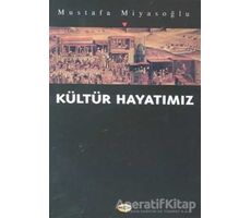 Kültür Hayatımız - Mustafa Miyasoğlu - Akçağ Yayınları