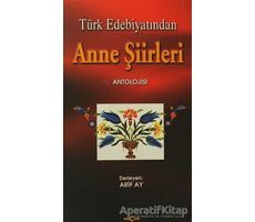 Türk Edebiyatından Anne Şiirleri - Arif Ay - Akçağ Yayınları
