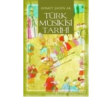 Türk Musikisi Tarihi - Ahmet Şahin Ak - Akçağ Yayınları