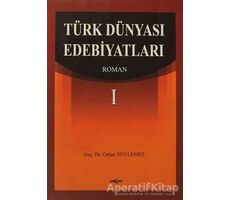 Türk Dünyası Edebiyatları Roman-1 - Orhan Söylemez - Akçağ Yayınları