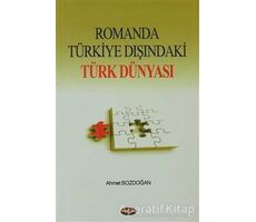 Romanda Türkiye Dışındaki Türk Dünyası - Ahmet Bozdoğan - Akçağ Yayınları