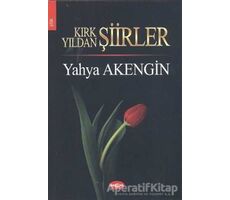 Kırk Yıldan Şiirler - Yahya Akengin - Akçağ Yayınları