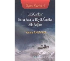 Eski Çarıklar - Enver Paşa ve Büyük Ümitler - Aile Bağları - Yahya Akengin - Akçağ Yayınları