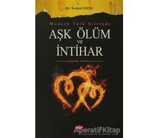 Modern Türk Şiirinde Aşk Ölüm ve İntihar - Kemal Erol - Akçağ Yayınları