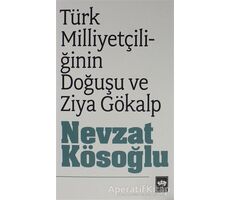Türk Milliyetçiliğinin Doğuşu ve Ziya Gökalp - Nevzat Kösoğlu - Ötüken Neşriyat