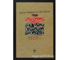 Hatıralar Yahut Bir Vatan Kurtarma Hikayesi - Osman Çakır - Ötüken Neşriyat