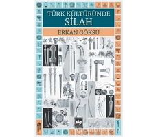 Türk Kültüründe Silah - Erkan Göksu - Ötüken Neşriyat