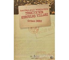 Amerikan Gizli Belgeleriyle Türkiye’nin Kurtuluş Yılları - Orhan Duru - İş Bankası Kültür Yayınları